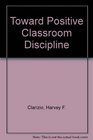 Toward Positive Classroom Discipline