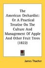 The American Orchardist Or A Practical Treatise On The Culture And Management Of Apple And Other Fruit Trees