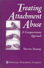 Treating Attachment Abuse A Compassionate Approach