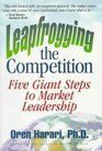 Leapfrogging the Competition: Five Giant Steps to Market Leadership