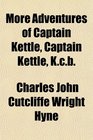 More Adventures of Captain Kettle Captain Kettle Kcb
