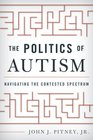 The Politics of Autism Navigating The Contested Spectrum