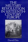 The Military Revolution of Sixteenth Century Europe