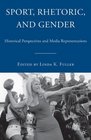 Sport Rhetoric and Gender Historical Perspectives and Media Representations