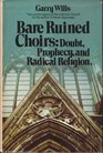 Bare ruined choirs Doubt prophecy and radical religion