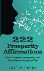 222 Prosperity Affirmations How To Speak Prosperity and Abundance into your life