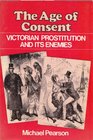 The Age of Consent Victorian Prostitution and Its Enemies