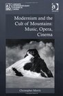 Modernism and the Cult of Mountains Music Opera Cinema