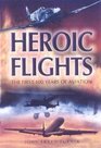 HEROIC FLIGHTS The First 100 Years of Aviation