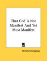 That God Is Not Manifest And Yet Most Manifest