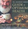 Dr Andrew Weil's Guide to Optimum Health A Complete Course on How to Feel Better Live Longer and Enhance Your Health Naturally