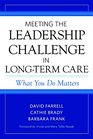 Meeting the Leadership Challenge in Longterm Care What You Do Matters