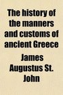 The history of the manners and customs of ancient Greece