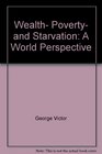 Wealth poverty and starvation A world perspective