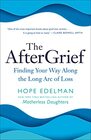 The AfterGrief Finding Your Way Along the Long Arc of Loss