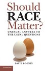 Should Race Matter Unusual Answers to the Usual Questions