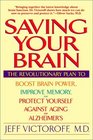 Saving Your Brain  The Revolutionary Plan to Boost Brain Power Improve Memory and Protect Yourself against Aging and Alzheimer's