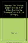 Between Two Worlds Black Students in an Urban Community College