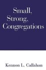 Small Strong Congregations  Creating Strengths and Health for Your Congregation