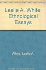 Leslie A White Ethnological Essays
