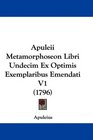 Apuleii Metamorphoseon Libri Undecim Ex Optimis Exemplaribus Emendati V1