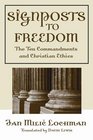 Signposts to Freedom The Ten Commandments and Christian Ethics