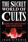The Secret World of Cults Inside the Sects That Take Over Lives