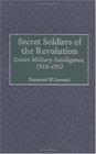 Secret Soldiers of the Revolution Soviet Military Intelligence 19181933