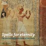 Spells for Eternity The Ancient Egyptian Book of the Dead