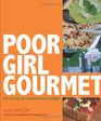 Poor Girl Gourmet: Eat in Style on a Bare-Bones Budget