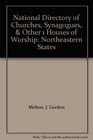 National Directory of Churches Synagogues and Other Houses of Worship Northeastern States