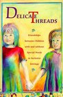 Delicate Threads Friendships Between Children With and Without Special Needs in Inclusive Settings