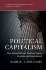 Political Capitalism How Economic and Political Power Is Made and Maintained
