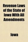 Revenue Laws of the State of Iowa With All Amendments