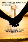 HALF UNCLE HALF KID Book 1 Can a man find a family from half a world away