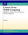 ContextAware Mobile Computing Affordances of Space Social Awareness and Social Influence
