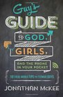 The Guy\'s Guide to God, Girls, and the Phone in Your Pocket: 101 Real-World Tips for Teenaged Guys