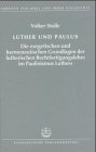 Luther und Paulus Die Exegetischen und hermeneutischen Grundlagen der lutherischen Rechtfertigungslehre im Paulinismus Luthers