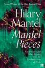 Mantel Pieces The New Book from The Sunday Times Best Selling Author of the Wolf Hall Trilogy