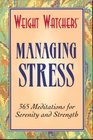 Weight Watchers Managing Stress: 365 Meditations for Serenity and Strength (Weight Watchers)