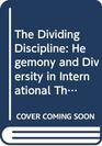The Dividing Discipline Hegemony and Diversity in International Theory