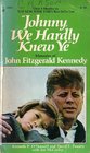 Johnny We Hardly Knew Ye Memories of John Fitzgerald Kennedy