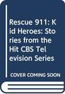 Rescue 911 Kid Heroes Stories from the Hit CBS Television Series