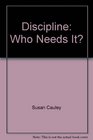 Discipline Who Needs It