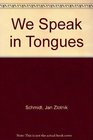 We Speak in Tongues