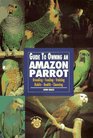 Guide to Owning Amazon Parrots Breeding Feeding Training Habits Health Choosing