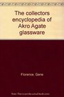 The Collectors Encyclopedia of Akro Agate Glassware