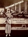 Breaking the rules A photo media cookbook