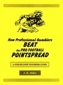 How Professional Gamblers Beat the Pro Football Pointspread A StepByStep Textbook Guide
