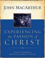 Experiencing the Passion of Christ : God's Purpose Behind Christ's Pain